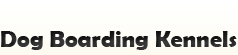 Dog Boarding Kennels